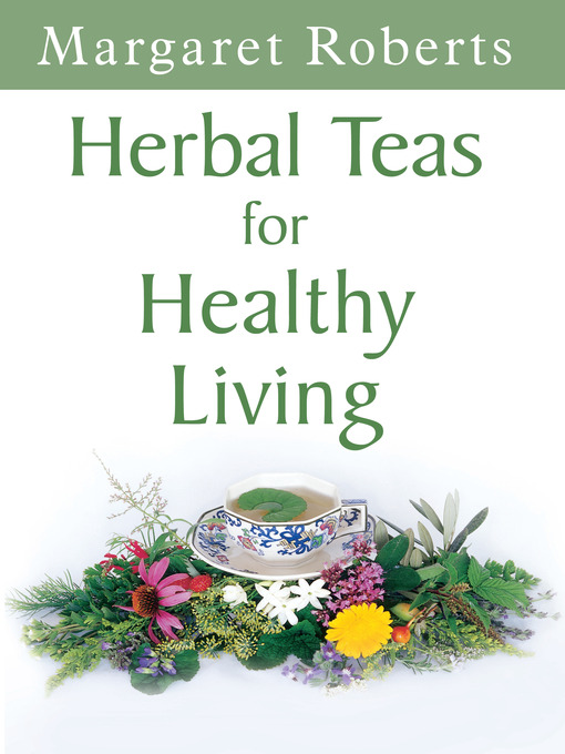 Title details for Herbal Teas for Healthy Living by Margaret Roberts - Available